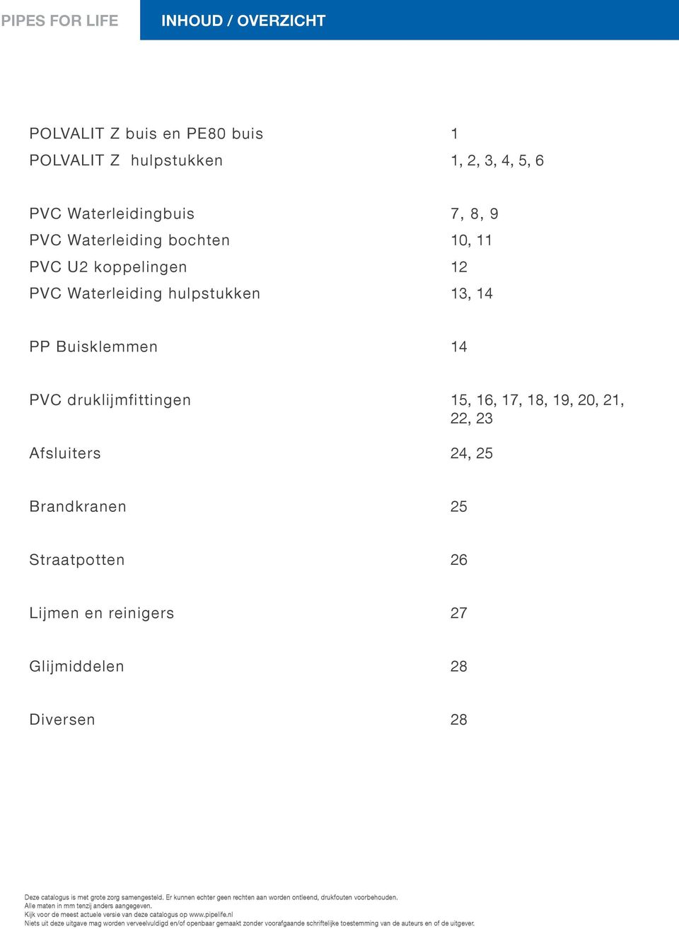 Diversen 28 Deze catalogus is met grote zorg samengesteld. Er kunnen echter geen rechten aan worden ontleend, drukfouten voorbehouden. Alle maten in mm tenzij anders aangegeven.