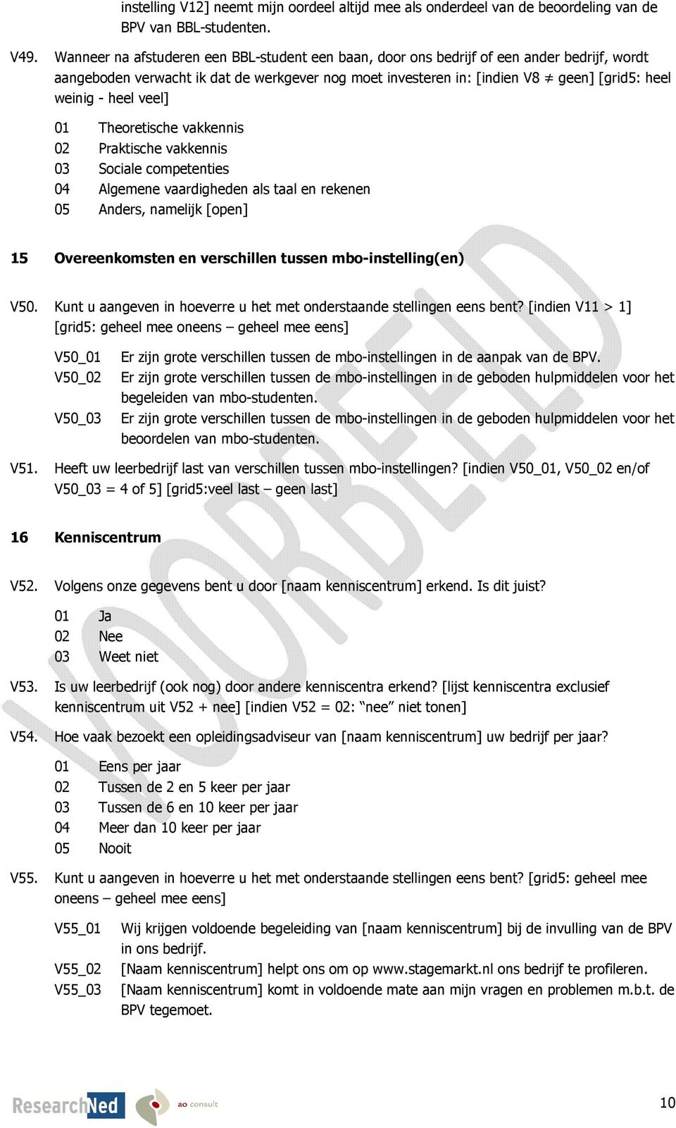 heel veel] 01 Theoretische vakkennis 02 Praktische vakkennis 03 Sociale competenties 04 Algemene vaardigheden als taal en rekenen 05 Anders, namelijk [open] 15 Overeenkomsten en verschillen tussen