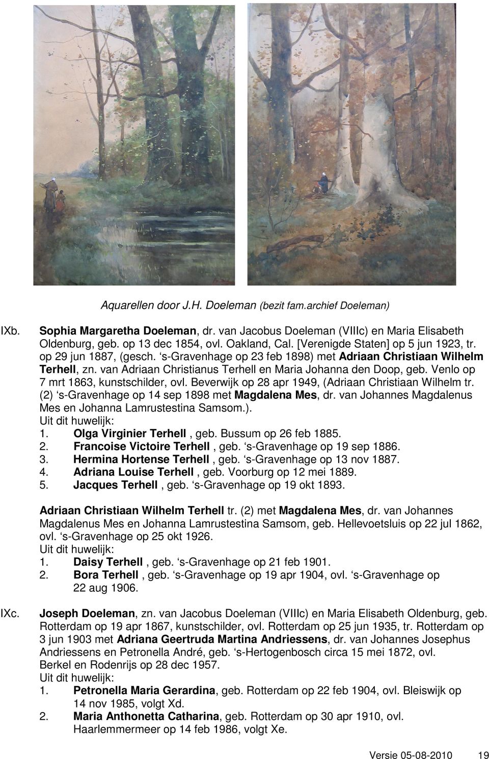 Venlo op 7 mrt 1863, kunstschilder, ovl. Beverwijk op 28 apr 1949, (Adriaan Christiaan Wilhelm tr. (2) s-gravenhage op 14 sep 1898 met Magdalena Mes, dr.