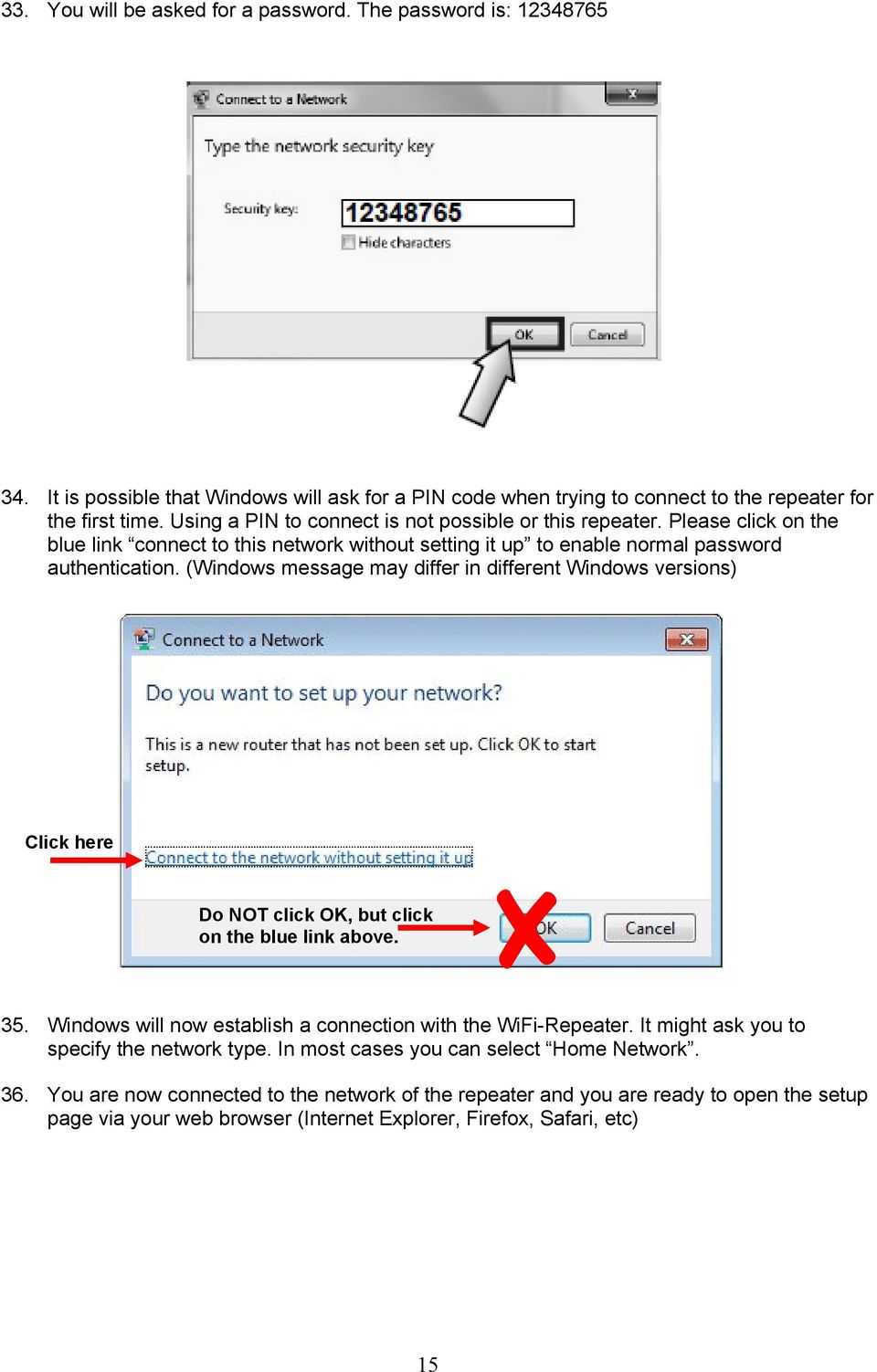 (Windows message may differ in different Windows versions) Click here Do NOT click OK, but click on the blue link above. X 35. Windows will now establish a connection with the WiFi-Repeater.