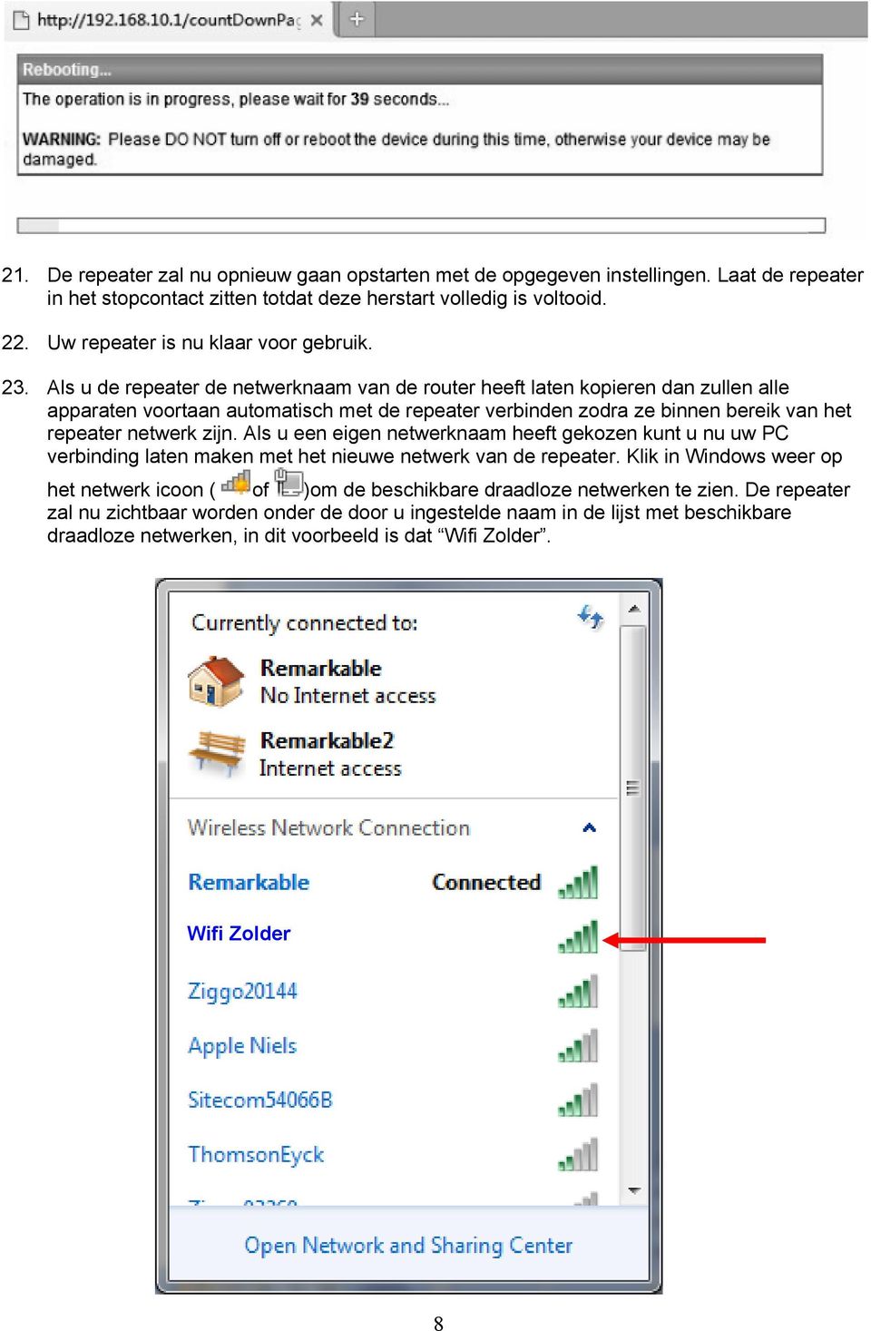 Als u de repeater de netwerknaam van de router heeft laten kopieren dan zullen alle apparaten voortaan automatisch met de repeater verbinden zodra ze binnen bereik van het repeater netwerk zijn.