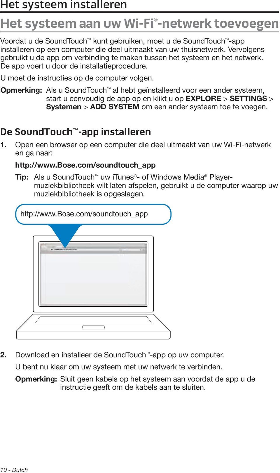 Opmerking: Als u SoundTouch al hebt geïnstalleerd voor een ander systeem, start u eenvoudig de app op en klikt u op EXPLORE > SETTINGS > Systemen > ADD SYSTEM om een ander systeem toe te voegen.