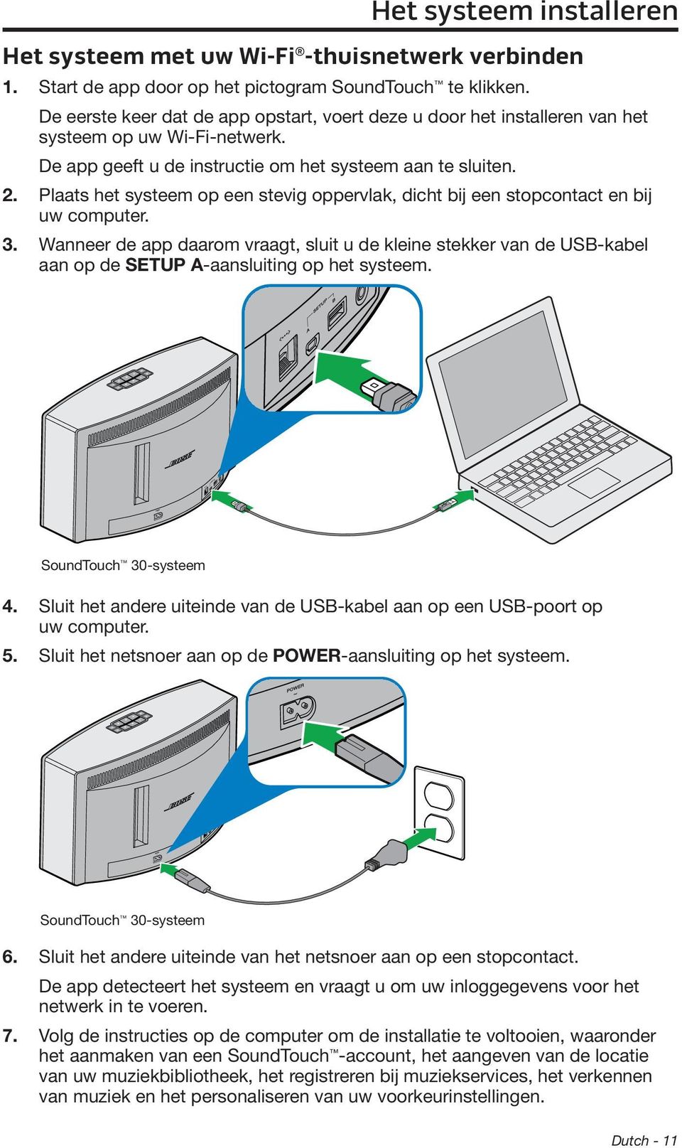 Plaats het systeem op een stevig oppervlak, dicht bij een stopcontact en bij uw computer. 3.