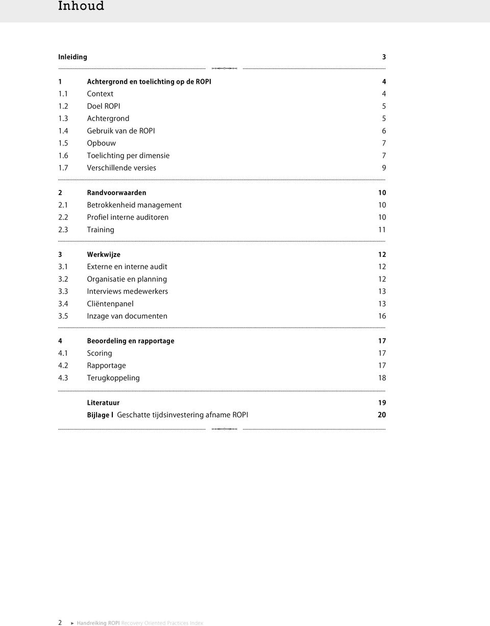 3 Training 11 3 Werkwijze 12 3.1 Externe en interne audit 12 3.2 Organisatie en planning 12 3.3 Interviews medewerkers 13 3.4 Cliëntenpanel 13 3.