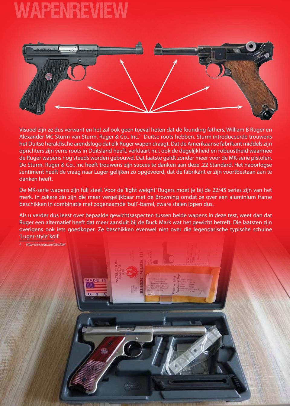 Dat laatste geldt zonder meer voor de MK-serie pistolen. De Sturm, Ruger & Co., Inc heeft trouwens zijn succes te danken aan deze.22 Standard.