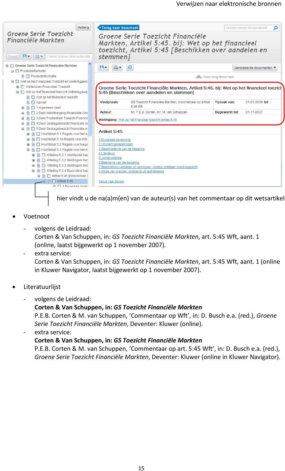 Literatuurlijst hier vindt u de na(a)m(en) van de auteur(s) van het commentaar op dit wetsartikel Corten & Van Schuppen, in: GS Toezicht Financiële Markten P.E.B. Corten & M.