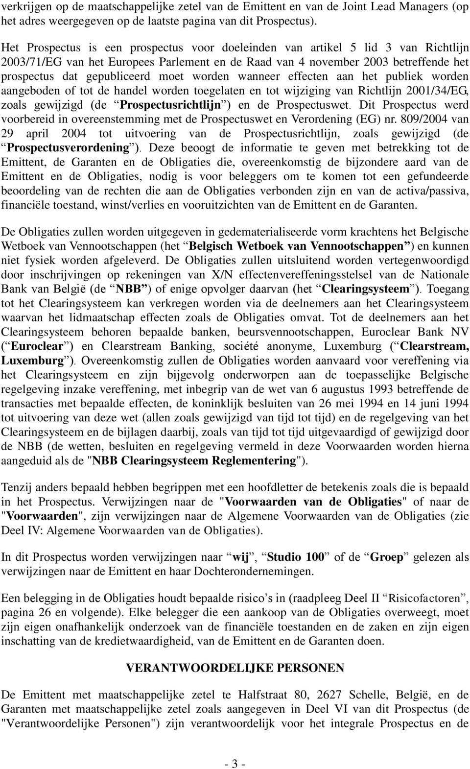 moet worden wanneer effecten aan het publiek worden aangeboden of tot de handel worden toegelaten en tot wijziging van Richtlijn 2001/34/EG, zoals gewijzigd (de Prospectusrichtlijn ) en de