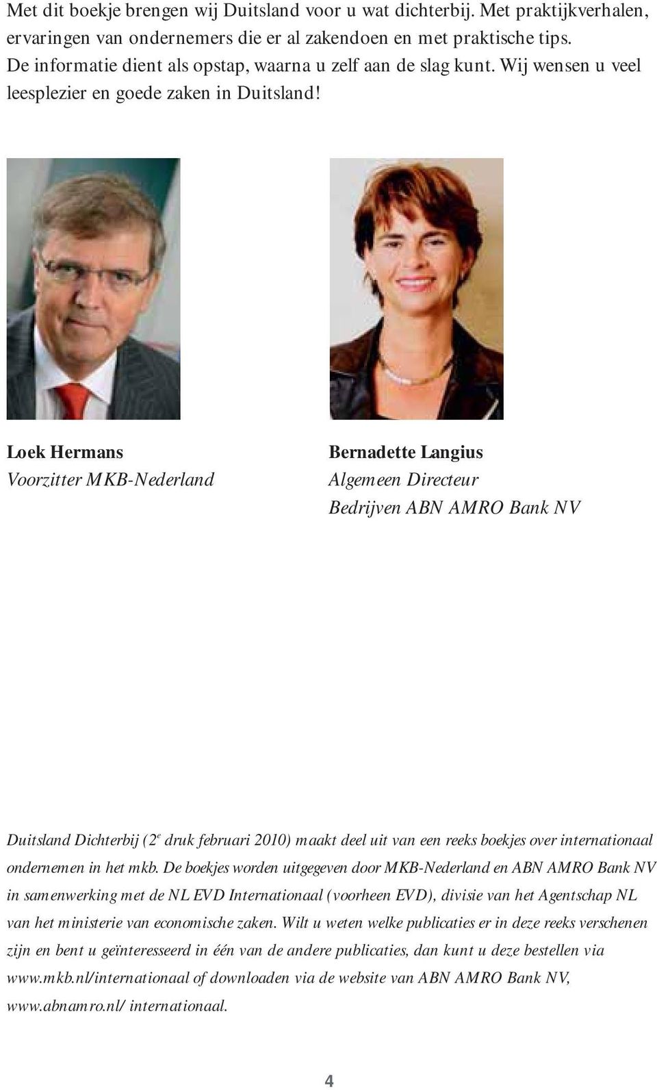 Loek Hermans Voorzitter MKB-Nederland Bernadette Langius Algemeen Directeur Bedrijven ABN AMRO Bank NV Duitsland Dichterbij (2 e druk februari 2010) maakt deel uit van een reeks boekjes over