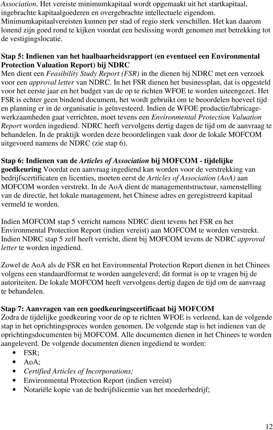 Stap 5: Indienen van het haalbaarheidsrapport (en eventueel een Environmental Protection Valuation Report) bij NDRC Men dient een Feasibility Study Report (FSR) in the dienen bij NDRC met een verzoek