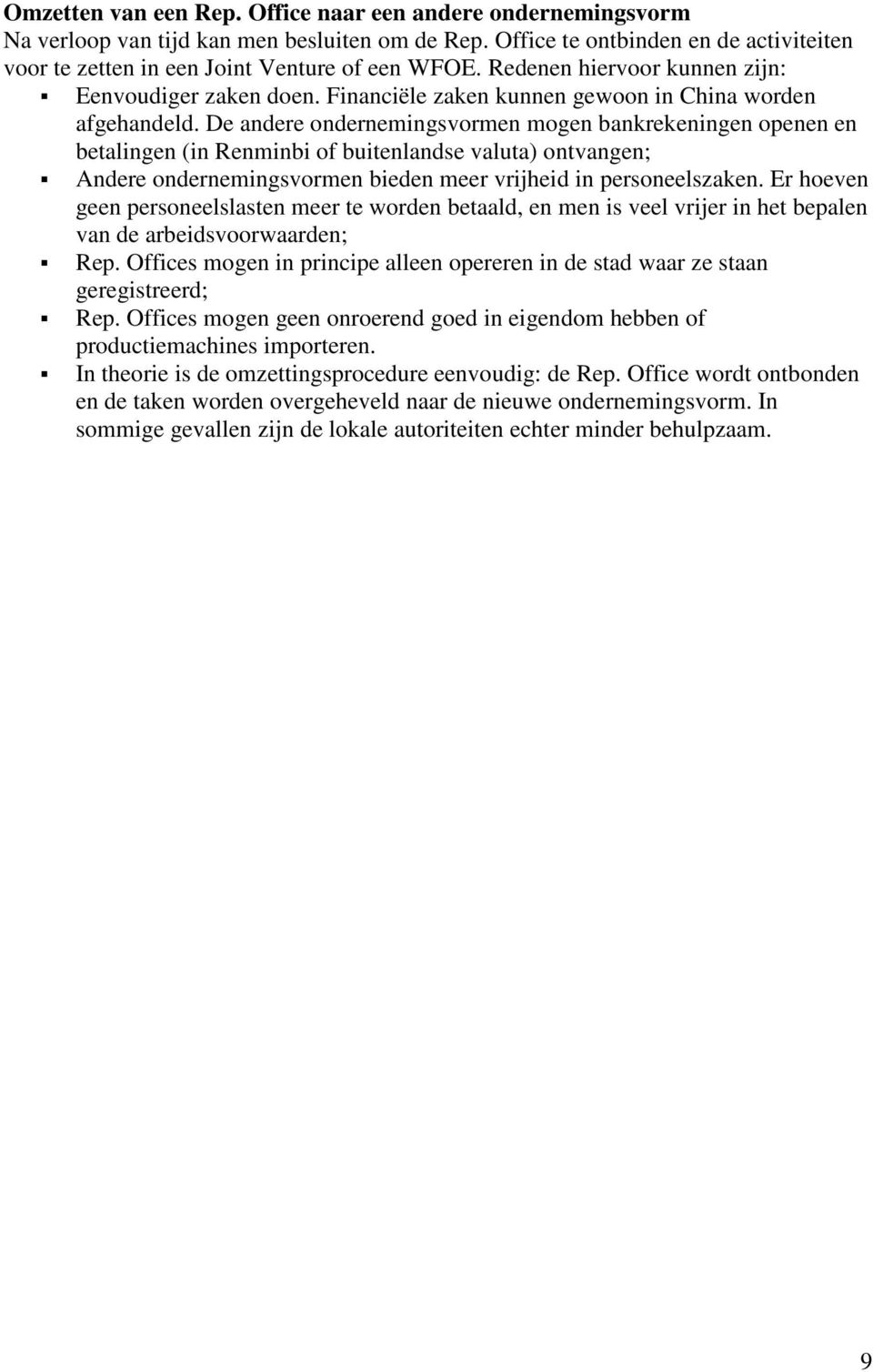 De andere ondernemingsvormen mogen bankrekeningen openen en betalingen (in Renminbi of buitenlandse valuta) ontvangen; Andere ondernemingsvormen bieden meer vrijheid in personeelszaken.