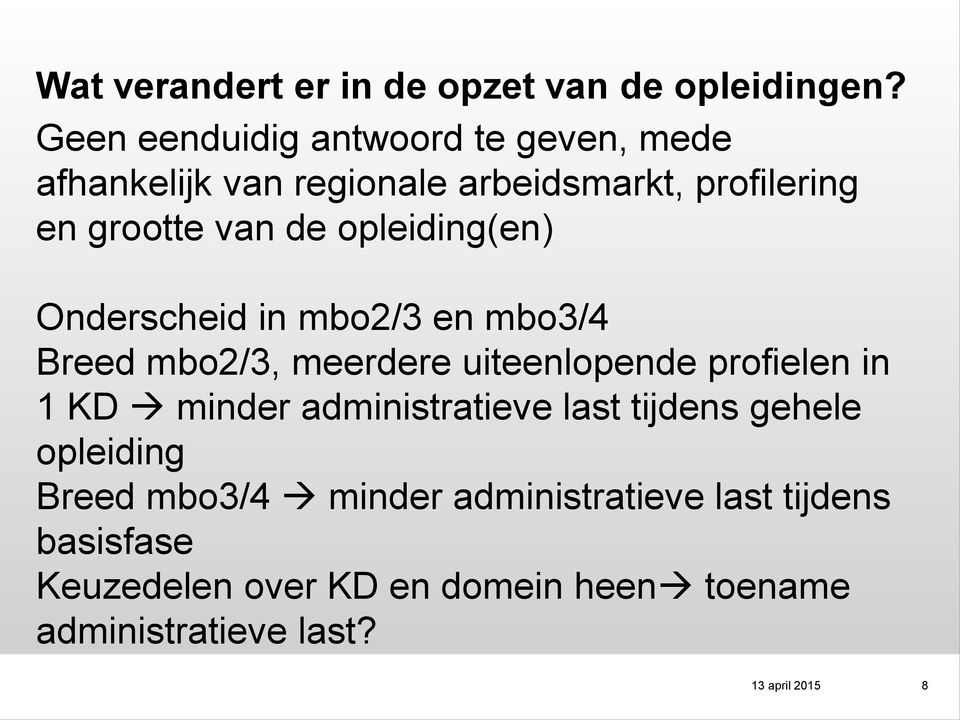 opleiding(en) Onderscheid in mbo2/3 en mbo3/4 Breed mbo2/3, meerdere uiteenlopende profielen in 1 KD minder