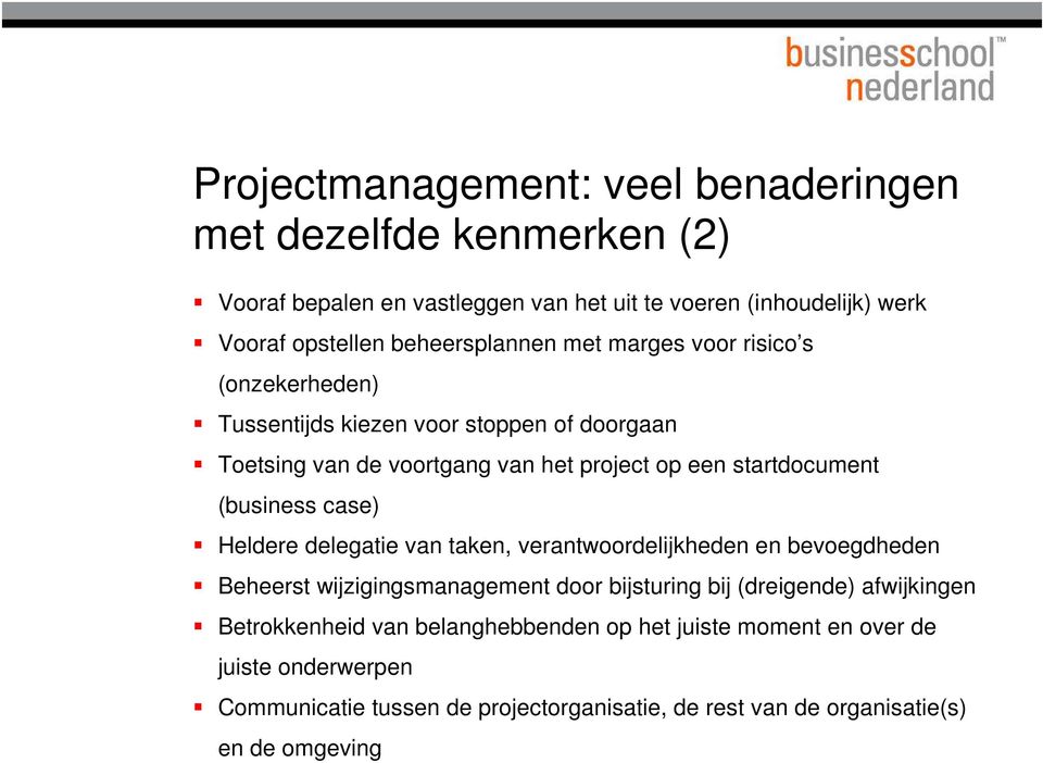 startdocument (business case) Heldere delegatie van taken, verantwoordelijkheden en bevoegdheden Beheerst wijzigingsmanagement door bijsturing bij (dreigende)