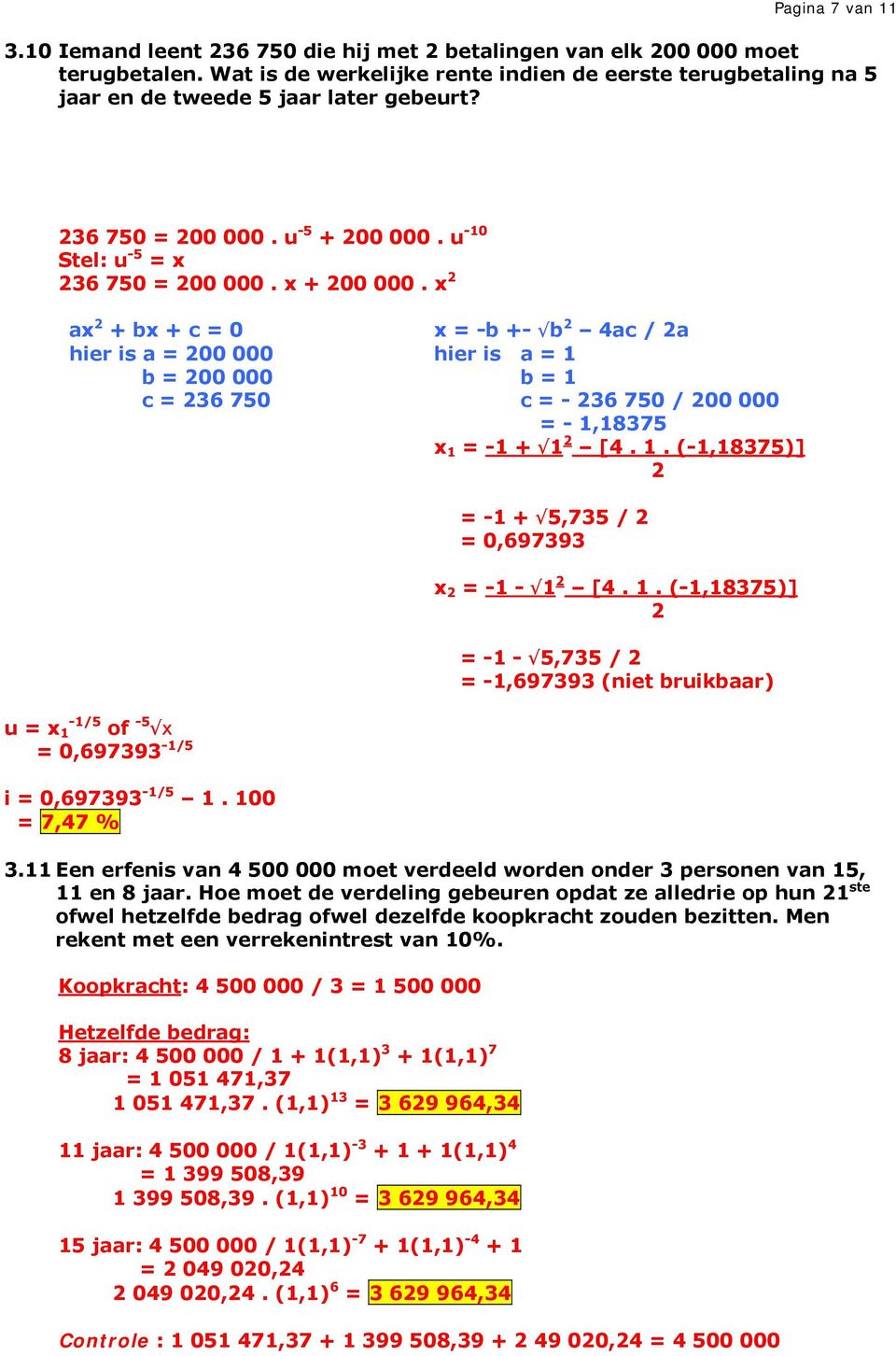 x 2 ax 2 + bx + c = 0 x = -b +- b 2 4ac / 2a hier is a = 200 000 hier is a = 1 b = 200 000 b = 1 c = 236 750 c = - 236 750 / 200 000 = - 1,18375 x 1 = -1 + 1 2 [4. 1. (-1,18375)] 2 u = x 1-1/5 of -5 x = 0,697393-1/5 i = 0,697393-1/5 1.