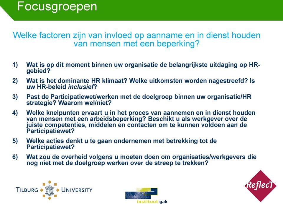 Waarom wel/niet? 4) Welke knelpunten ervaart u in het proces van aannemen en in dienst houden van mensen met een arbeidsbeperking?