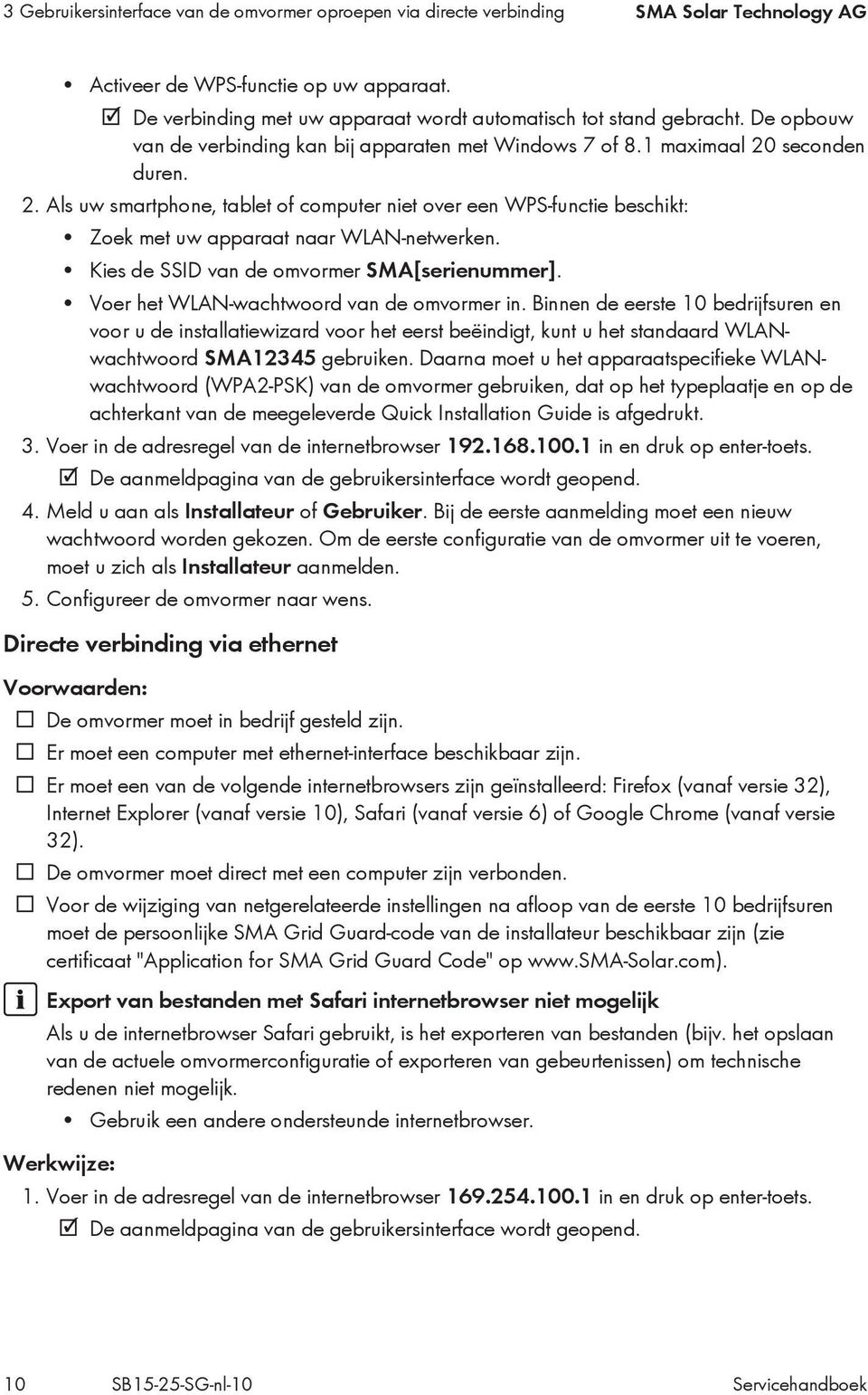 seconden duren. 2. Als uw smartphone, tablet of computer niet over een WPS-functie beschikt: Zoek met uw apparaat naar WLAN-netwerken. Kies de SSID van de omvormer SMA[serienummer].