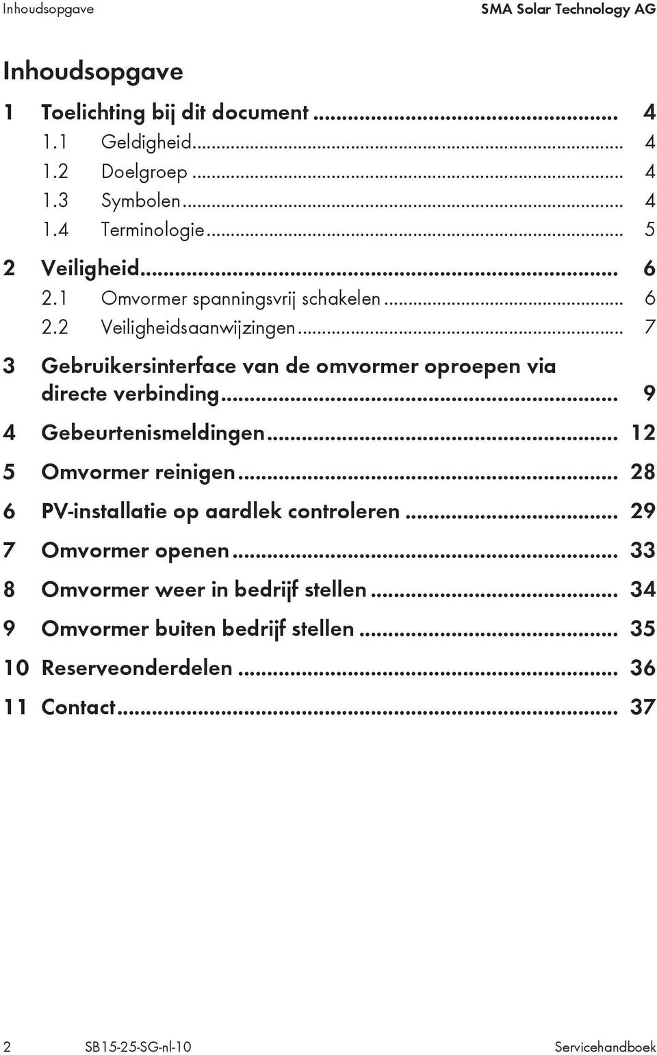 .. 7 3 Gebruikersinterface van de omvormer oproepen via directe verbinding... 9 4 Gebeurtenismeldingen... 12 5 Omvormer reinigen.