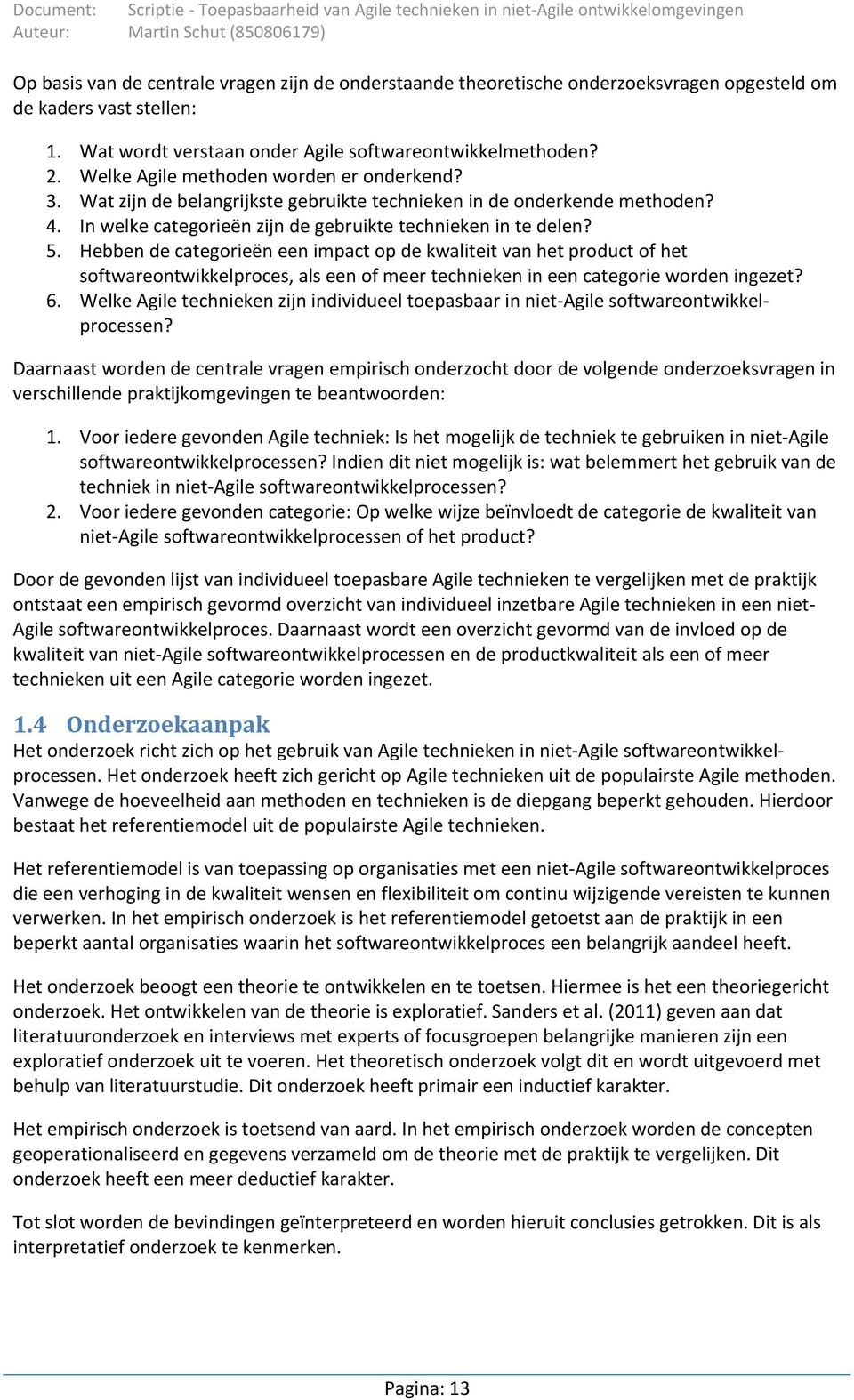 Hebben de categorieën een impact op de kwaliteit van het product of het softwareontwikkelproces, als een of meer technieken in een categorie worden ingezet? 6.