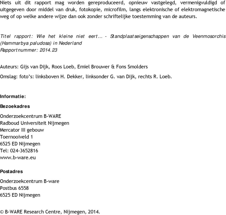 Titel rapport: Wie het kleine niet eert - Standplaatseigenschappen van de Veenmosorchis (Hammarbya paludosa) in Nederland Rapportnummer: 214.