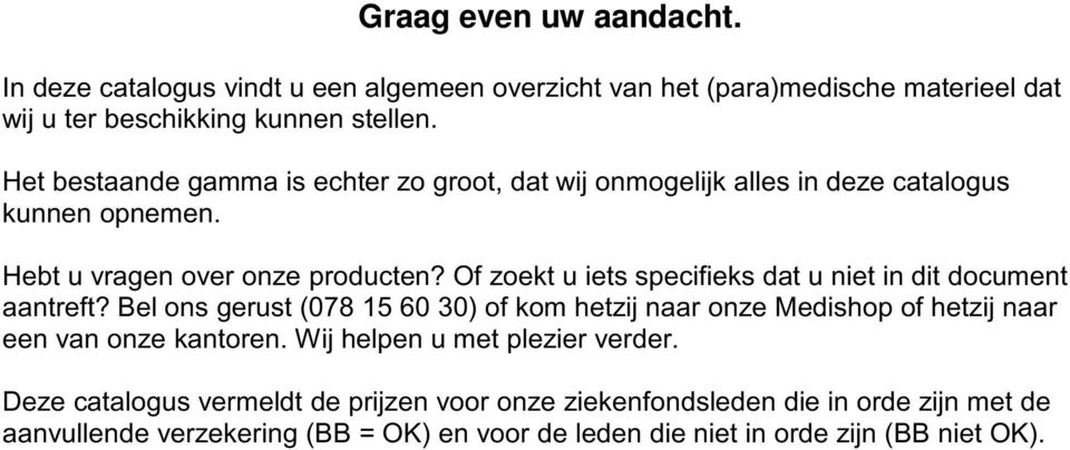 Of zoekt u iets specifieks dat u niet in dit document aantreft?