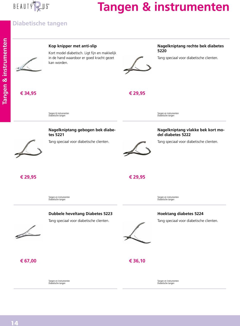 Tangen & instrumenten Diabetische tangen Tangen en instrumenten Diabetische tangen Nagelkniptang gebogen bek diabetes 5221 Nagelkniptang vlakke bek kort model diabetes 5222 Tang speciaal voor