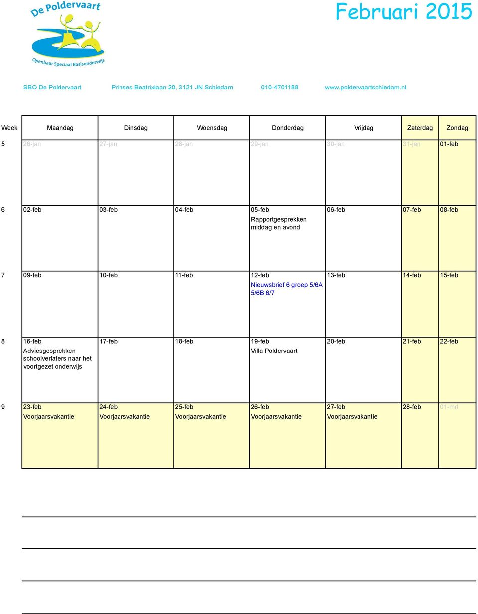 08-feb Rapportgesprekken middag en avond 7 09-feb 10-feb 11-feb 12-feb 13-feb 14-feb 15-feb Nieuwsbrief 6 groep 5/6A 5/6B 6/7 8 16-feb 17-feb 18-feb 19-feb 20-feb