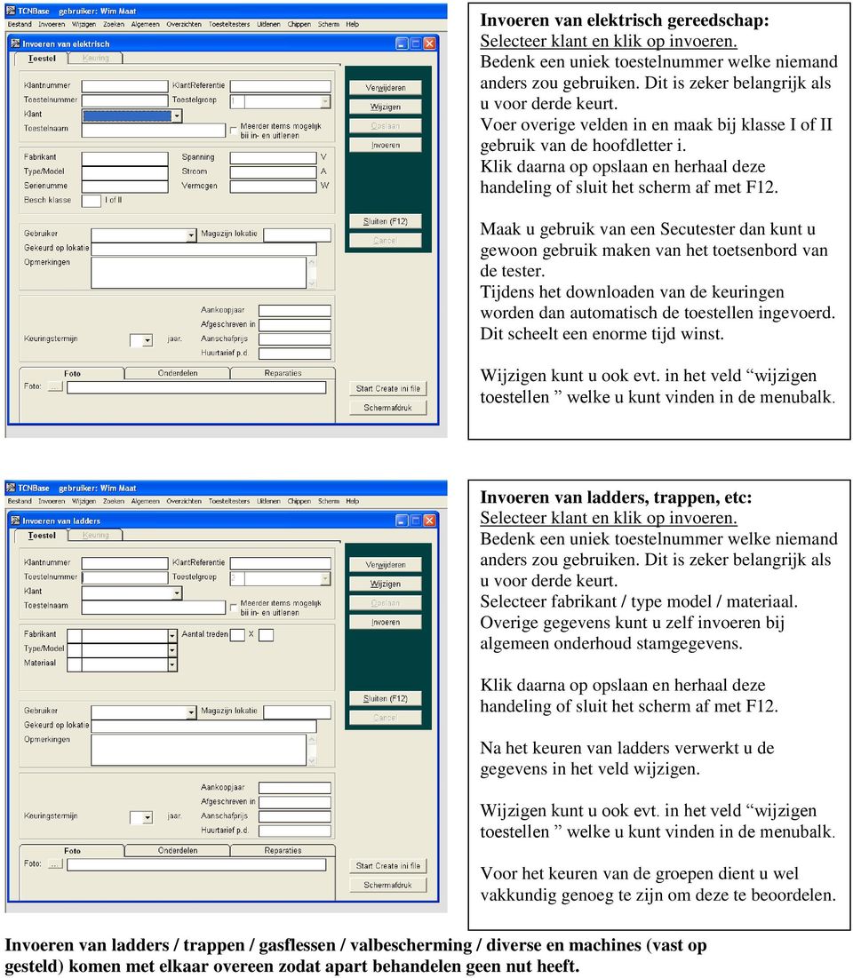 Maak u gebruik van een Secutester dan kunt u gewoon gebruik maken van het toetsenbord van de tester. Tijdens het downloaden van de keuringen worden dan automatisch de toestellen ingevoerd.