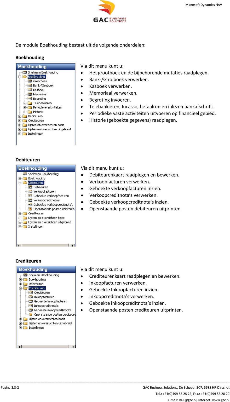 Historie (geboekte gegevens) raadplegen. Debiteuren Via dit menu kunt u: Debiteurenkaart raadplegen en bewerken. Verkoopfacturen verwerken. Geboekte verkoopfacturen inzien.