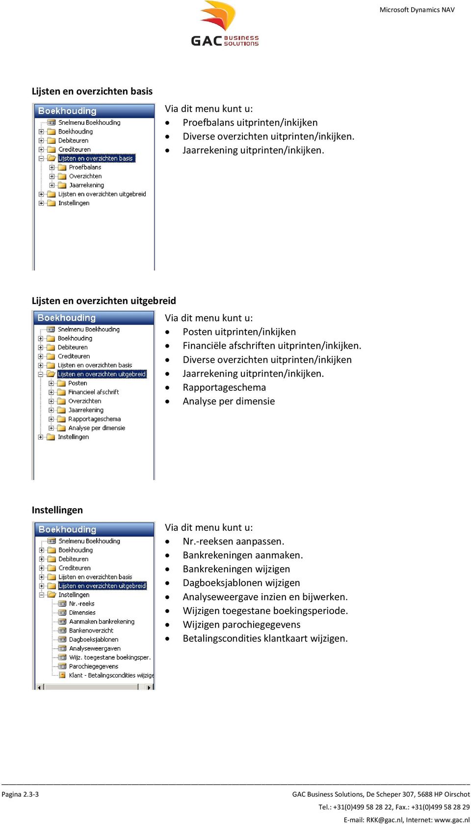 Diverse overzichten uitprinten/inkijken Jaarrekening uitprinten/inkijken. Rapportageschema Analyse per dimensie Instellingen Via dit menu kunt u: Nr.-reeksen aanpassen.