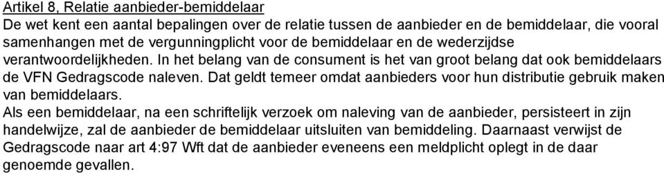 Dat geldt temeer omdat aanbieders voor hun distributie gebruik maken van bemiddelaars.