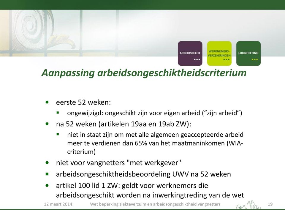 verdienen dan 65% van het maatmaninkomen (WIAcriterium) niet voor vangnetters "met werkgever"