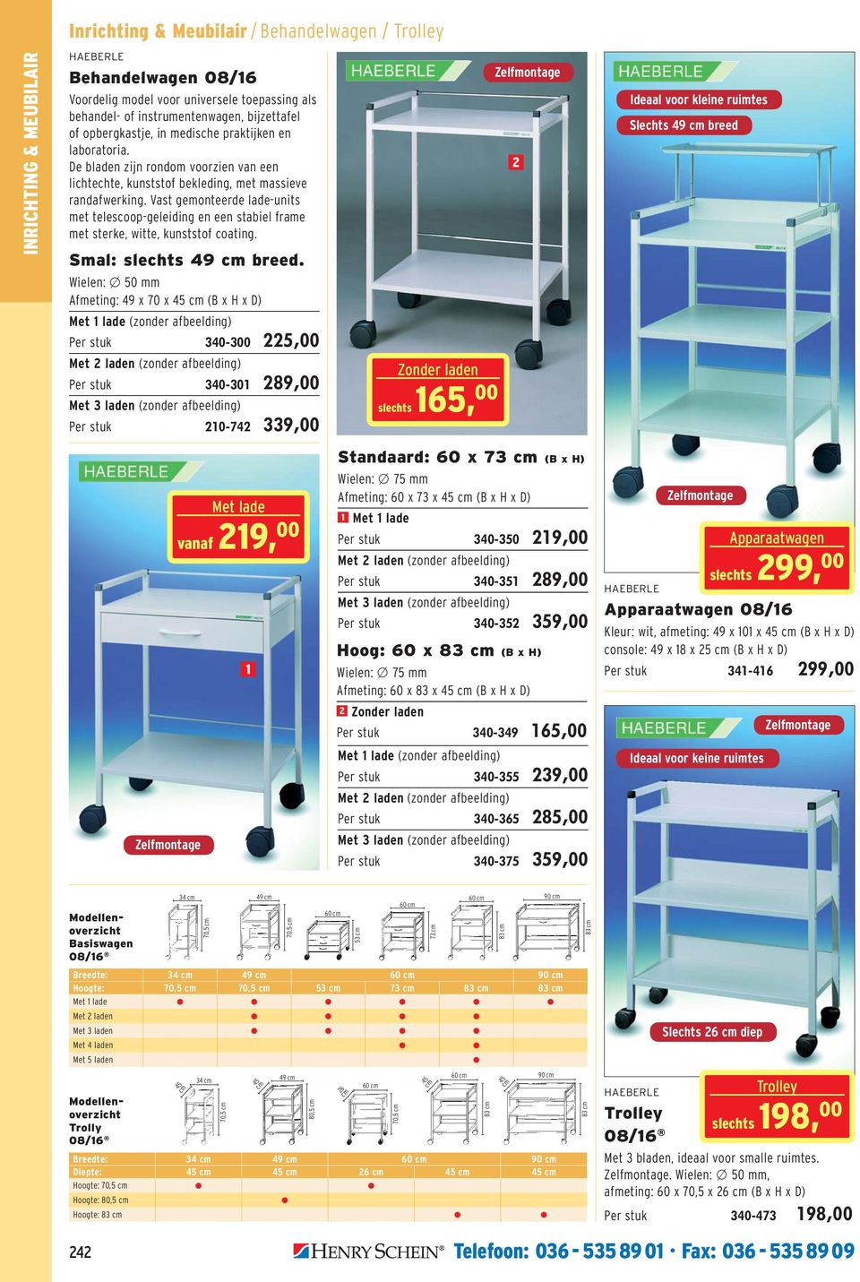 Vast gemonteerde lade-units met telescoop-geleiding en een stabiel frame met sterke, witte, kunststof coating. Smal: slechts 49 cm breed.