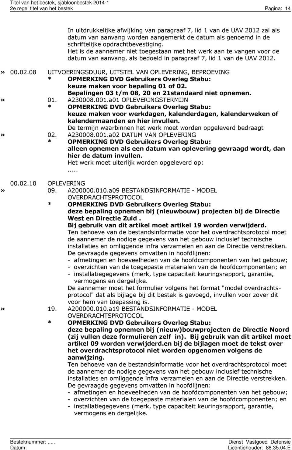 08 UITVOERINGSDUUR, UITSTEL VAN OPLEVERING, BEPROEVING keuze maken voor bepaling 01 of 02. Bepalingen 03 t/m 08, 20 en 21standaard niet opnemen.» 01. A230008.001.