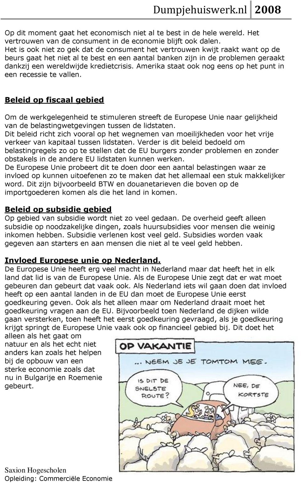 Amerika staat ook nog eens op het punt in een recessie te vallen.