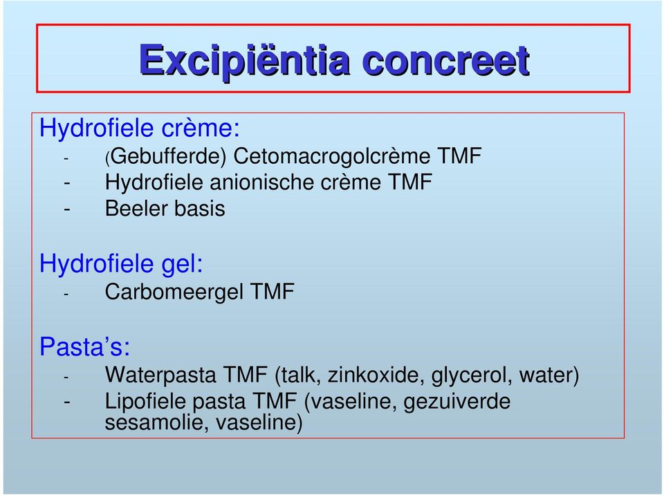 Carbomeergel TMF Pasta s: - Waterpasta TMF (talk, zinkoxide, glycerol,