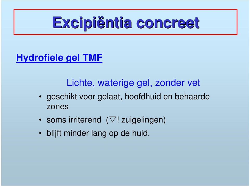 gelaat, hoofdhuid en behaarde zones soms