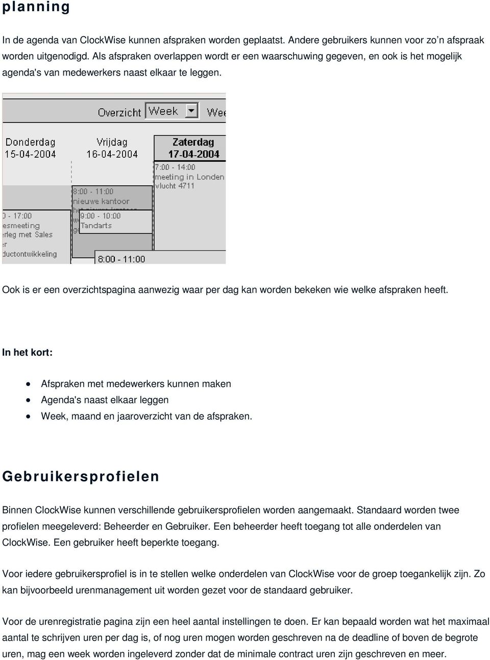 Ook is er een overzichtspagina aanwezig waar per dag kan worden bekeken wie welke afspraken heeft.