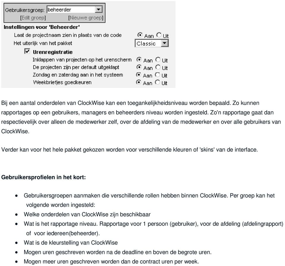 Verder kan voor het hele pakket gekozen worden voor verschillende kleuren of 'skins' van de interface.