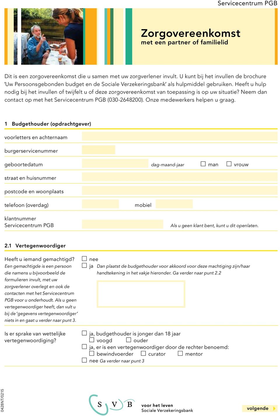 Heeft u hulp nodig bij het invullen of twijfelt u of deze zorg overeenkomst van toepassing is op uw situatie? Neem dan contact op met het Servicecentrum PGB (030-2648200).