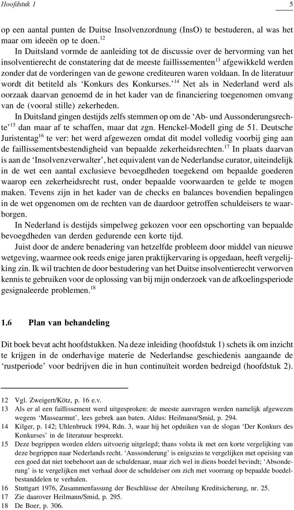 gewone crediteuren waren voldaan. In de literatuur wordt dit betiteld als Konkurs des Konkurses.