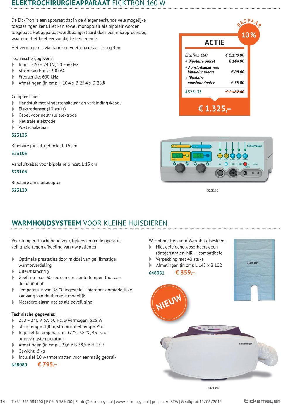 Technische gegevens: Input: 220 240 V; 50 60 Hz Stroomverbruik: 300 VA Frequentie: 600 khz Afmetingen (in cm): H 10,4 x B 25,4 x D 28,8 Compleet met: Handstuk met vingerschakelaar en verbindingskabel