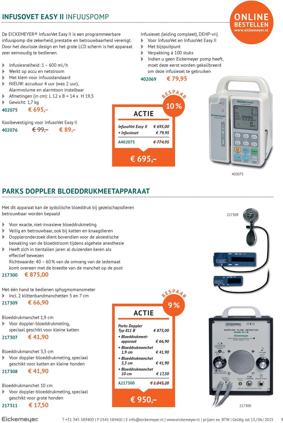 Infusiesnelheid: 1 600 ml / h Werkt op accu en netstroom Met klem voor infuusstandaard NIEUW: accuduur 4 uur (was 2 uur), Alarmvolume en alarmtoon instelbaar Afmetingen (in cm): L 12 x B = 14 x H