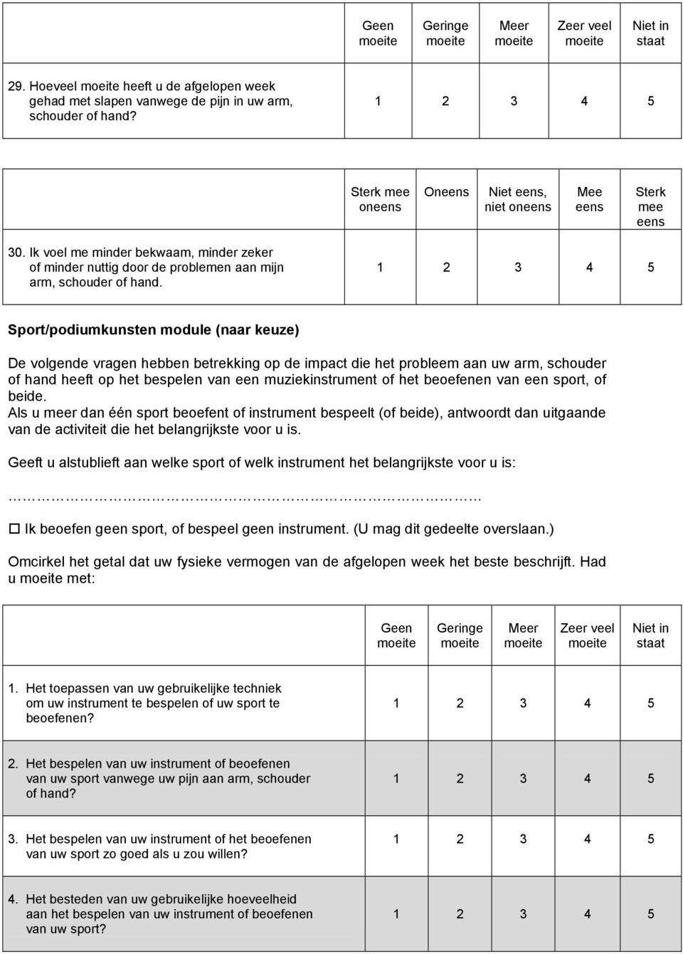 Sport/podiumkunsten module (naar keuze) De volgende vragen hebben betrekking op de impact die het probleem aan uw arm, schouder of hand heeft op het bespelen van een muziekinstrument of het beoefenen