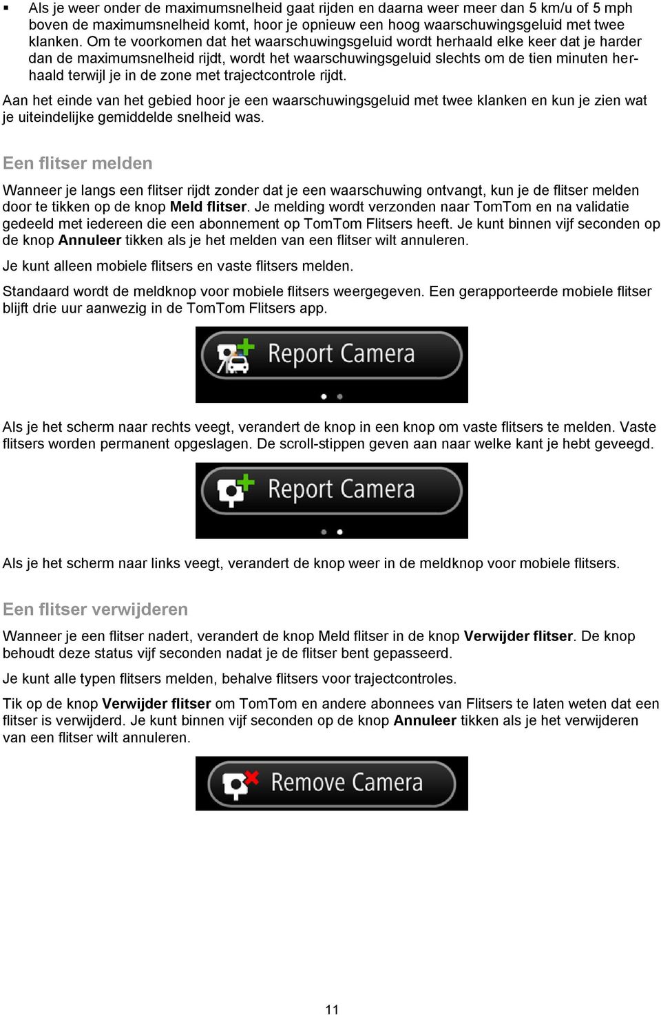 zone met trajectcontrole rijdt. Aan het einde van het gebied hoor je een waarschuwingsgeluid met twee klanken en kun je zien wat je uiteindelijke gemiddelde snelheid was.