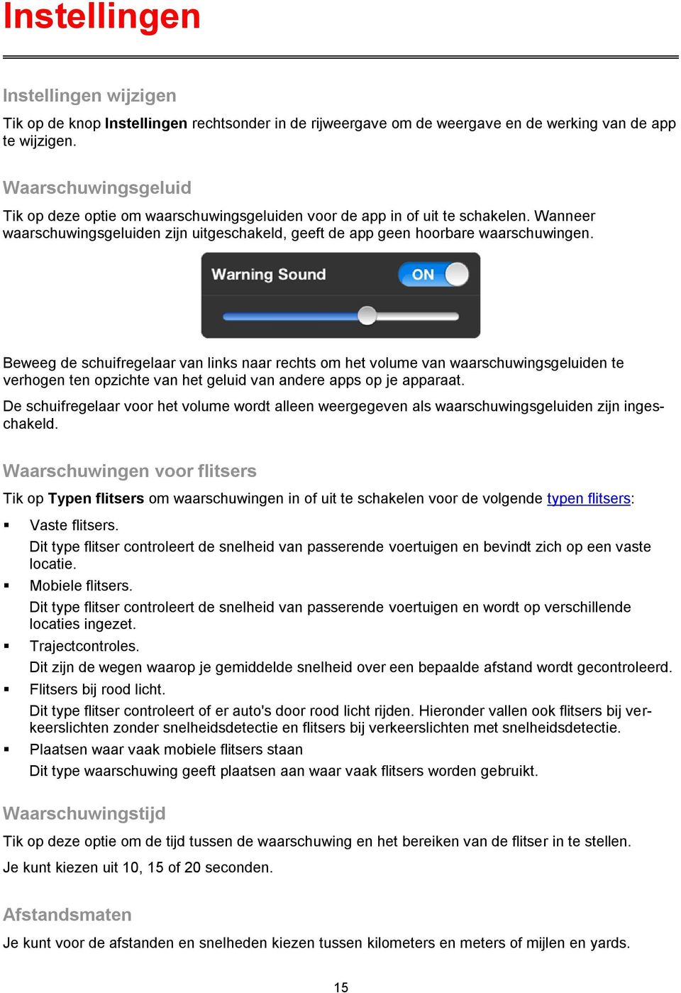 Beweeg de schuifregelaar van links naar rechts om het volume van waarschuwingsgeluiden te verhogen ten opzichte van het geluid van andere apps op je apparaat.