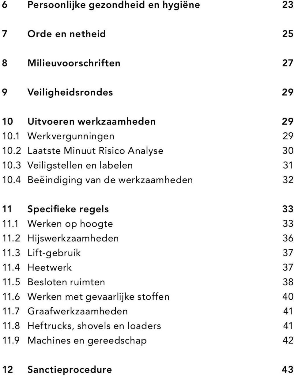 4 Beëindiging van de werkzaamheden 32 11 Specifieke regels 33 11.1 Werken op hoogte 33 11.2 Hijswerkzaamheden 36 11.3 Lift-gebruik 37 11.