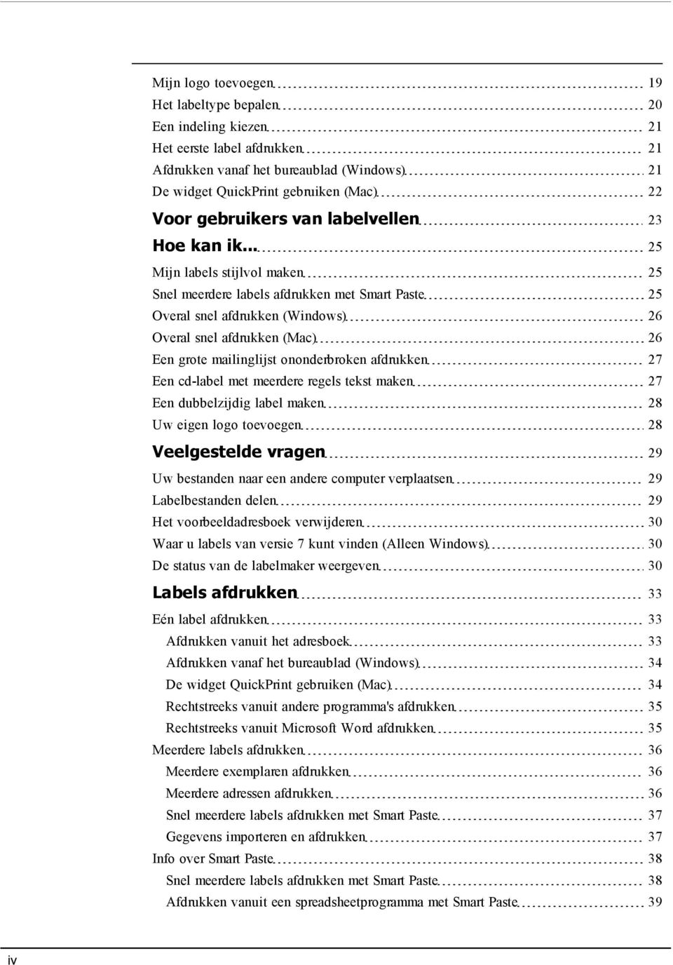 .. 25 Mijn labels stijlvol maken 25 Snel meerdere labels afdrukken met Smart Paste 25 Overal snel afdrukken (Windows) 26 Overal snel afdrukken (Mac) 26 Een grote mailinglijst ononderbroken afdrukken