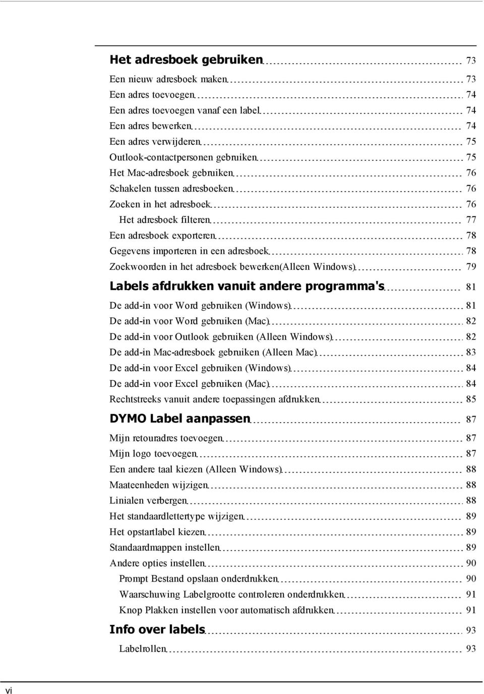 in het adresboek bewerken(alleen Windows) 79 Labels afdrukken vanuit andere programma's 81 De add-in voor Word gebruiken (Windows) 81 De add-in voor Word gebruiken (Mac) 82 De add-in voor Outlook