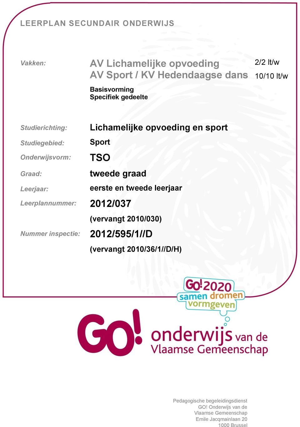 Sport TSO Leerplannummer: 2012/037 tweede graad eerste en tweede leerjaar Nummer inspectie: (vervangt 2010/030)