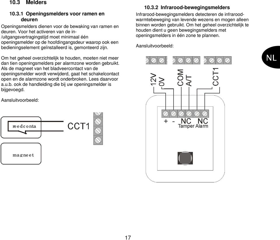 Om het geheel overzichtelijk te houden, moeten niet meer dan tien openingsmelders per alarmzone worden gebruikt.