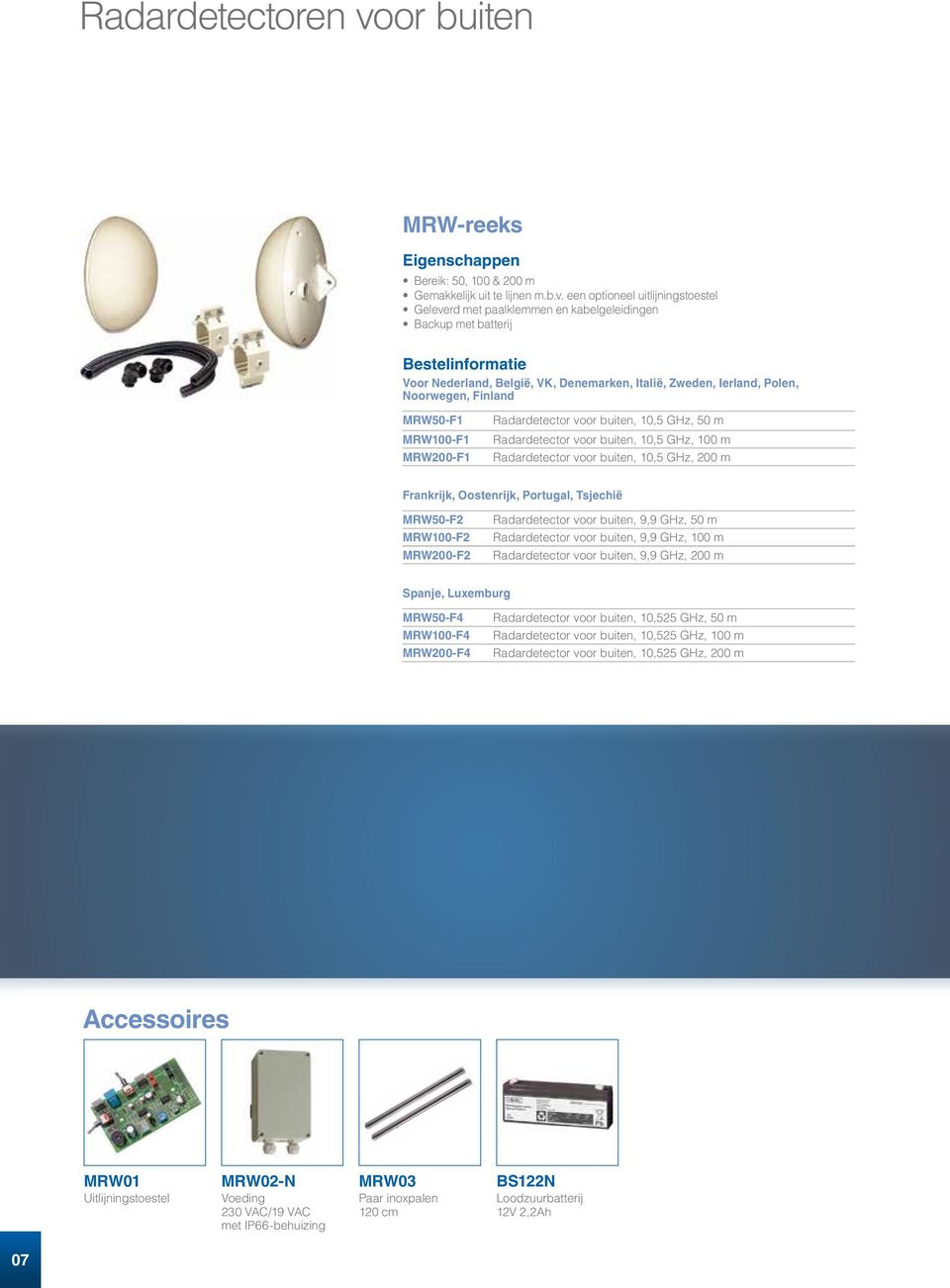 een optioneel uitlijningstoestel Geleverd met paalklemmen en kabelgeleidingen Backup met batterij Voor Nederland, België, VK, Denemarken, Italië, Zweden, Ierland, Polen, Noorwegen, Finland MRW50-F1